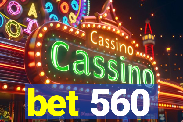 bet 560